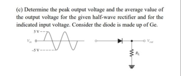 C Determine The Peak Output Voltage And The Average Value Of The Output Voltage For The Given Half Wave Rectifier And 1