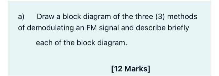 A Draw A Block Diagram Of The Three 3 Methods Of Demodulating An Fm Signal And Describe Briefly Each Of The Block Dia 1