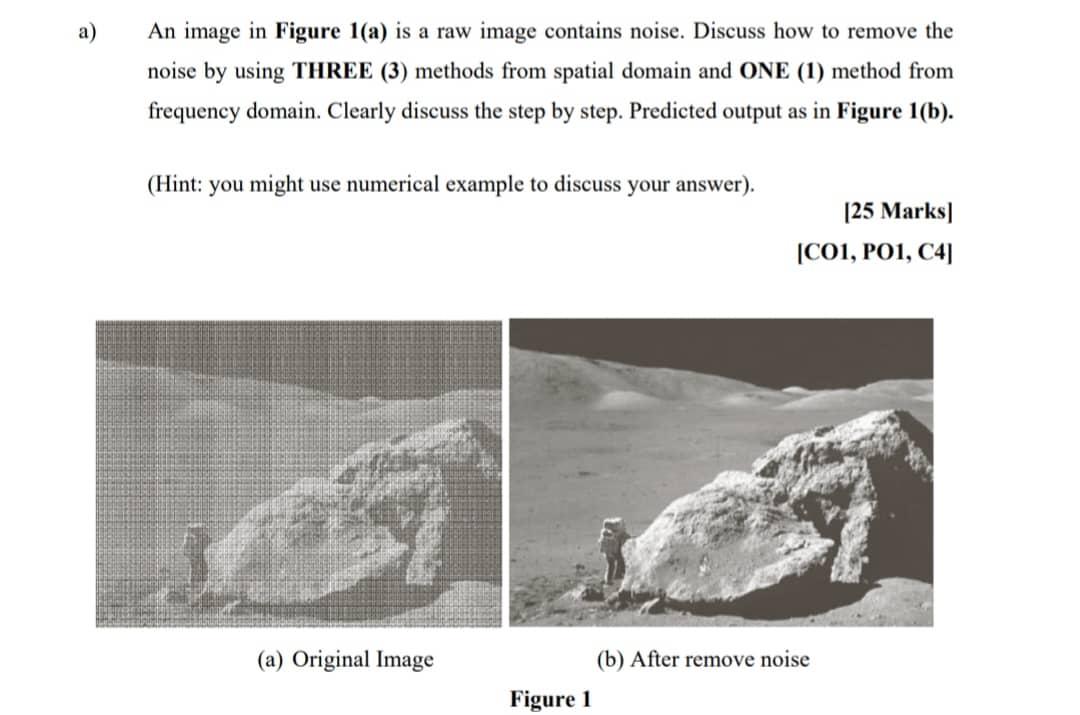 An Image In Figure 1 A Is A Raw Image Contains Noise Discuss How To Remove The Noise By Using Three 3 Methods From S 1