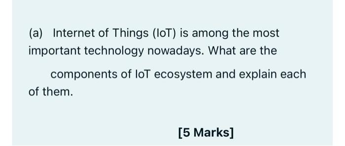 A Internet Of Things Lot Is Among The Most Important Technology Nowadays What Are The Components Of Lot Ecosystem A 1