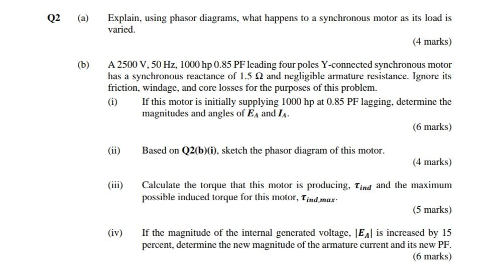 A Explain Using Phasor Diagrams What Happens To A Synchronous Motor As Its Load Is Varied 4 Marks B A 2500 V 50 H 1