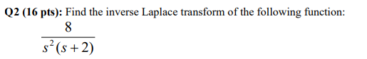 Q2 16 Pts Find The Inverse Laplace Transform Of The Following Function 8 S S 2 1
