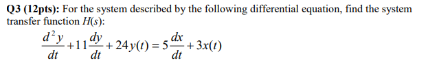 Q3 12pts For The System Described By The Following Differential Equation Find The System Transfer Function H S D Y 1