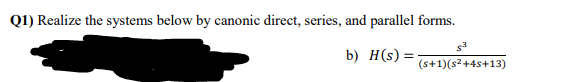 Q1 Realize The Systems Below By Canonic Direct Series And Parallel Forms B H S S 1 S 4s 13 1