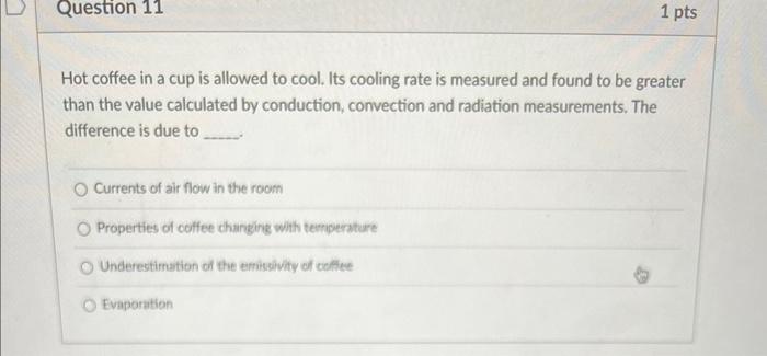 Question 11 Hot Coffee In A Cup Is Allowed To Cool Its Cooling Rate Is Measured And Found To Be Greater Than The Value 1