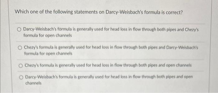 Which One Of The Following Statements On Darcy Weisbach S Formula Is Correct O Darcy Weisbach S Formula Is Generally Us 1