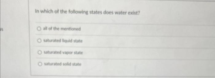 In Which Of The Following States Does Water Exist O All Of The Mentioned Saturated Liquid State Osaturated Vapor State 1