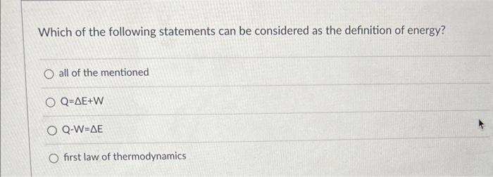 Which Of The Following Statements Can Be Considered As The Definition Of Energy O All Of The Mentioned O Q Ae W O Q W A 1