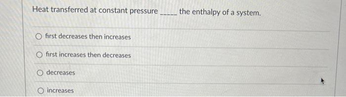 Heat Transferred At Constant Pressure O First Decreases Then Increases O First Increases Then Decreases O Decreases O In 1