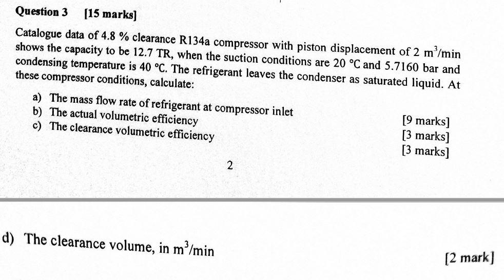 Question 3 15 Marks Catalogue Data Of 4 8 Clearance R134a Compressor With Piston Displacement Of 2 M Min Shows The 1