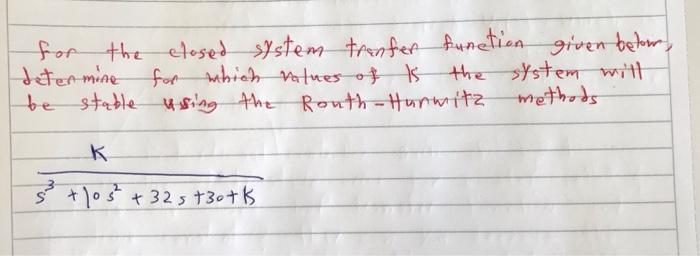 For The Closed System Tranfer Function Given Below Determine The System Will Methods For Which Values Of Is Be Stable U 1