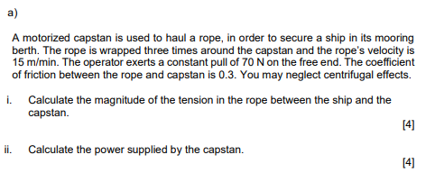 A A Motorized Capstan Is Used To Haul A Rope In Order To Secure A Ship In Its Mooring Berth The Rope Is Wrapped Three 1
