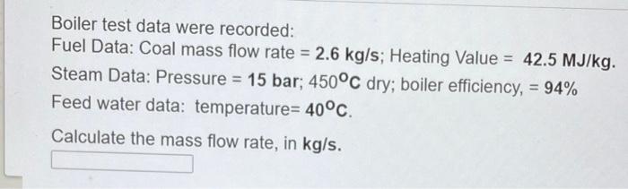 Boiler Test Data Were Recorded Fuel Data Coal Mass Flow Rate 2 6 Kg S Heating Value 42 5 Mj Kg Steam Data Press 1