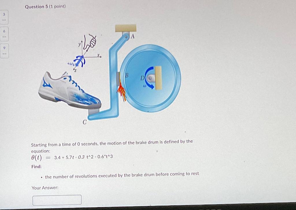 6 Question 5 1 Point Wk B A Starting From A Time Of 0 Seconds The Motion Of The Brake Drum Is Defined By The Equati 1