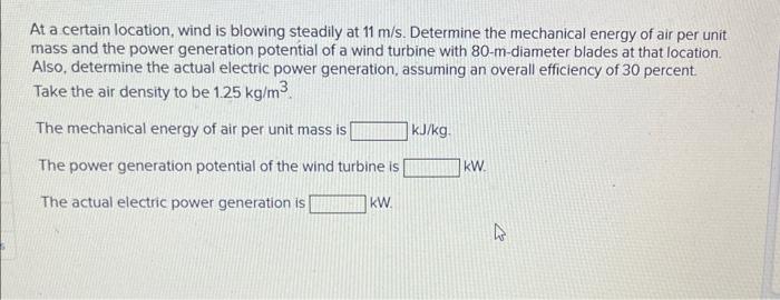 At A Certain Location Wind Is Blowing Steadily At 11 M S Determine The Mechanical Energy Of Air Per Unit Mass And The 1