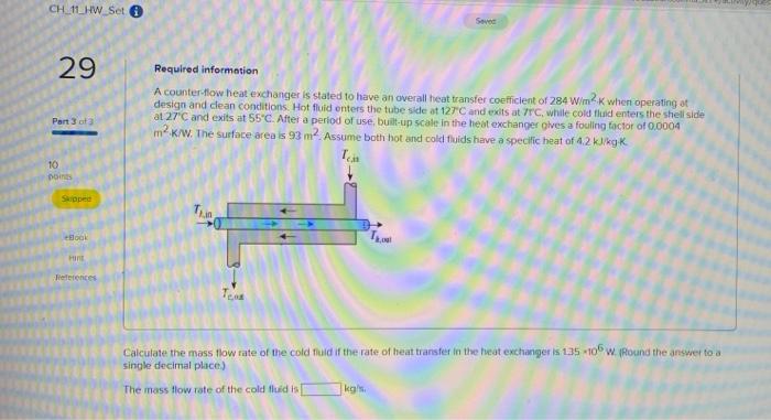 Ch 11 Hw Set Sevec 29 Required Information A Counter Flow Heat Exchanger Is Stated To Have An Overall Heat Transfer Coef 1
