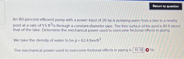Return To Question An 80 Percent Efficient Pump With A Power Input Of 26 Hp Is Pumping Water From A Lake To A Nearby Poo 1