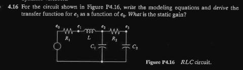 4 16 For The Circuit Shown In Figure P4 16 Write The Modeling Equations And Derive The Transfer Function For E As A Fu 1