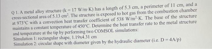 Q1 A Metal Alloy Structure K 17 W M K Has A Length Of 5 3 Cm A Perimeter Of 11 Cm And A Cross Sectional Area Of 5 1