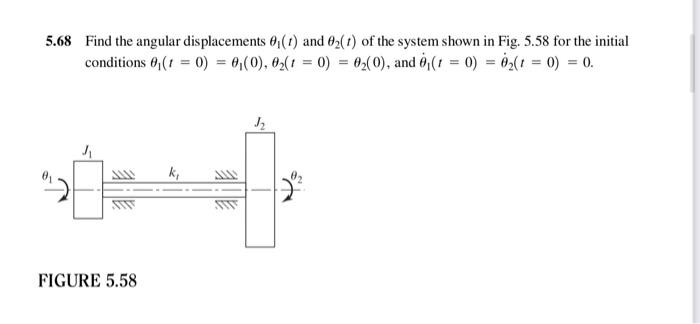 5 68 Find The Angular Displacements 0 1 And 02 1 Of The System Shown In Fig 5 58 For The Initial Conditions T 0 1