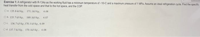 Exercise 1 A Refrigerator With R 134a As The Working Fluid Has A Minimum Temperature Of 10 C And A Maximum Pressure Of 1