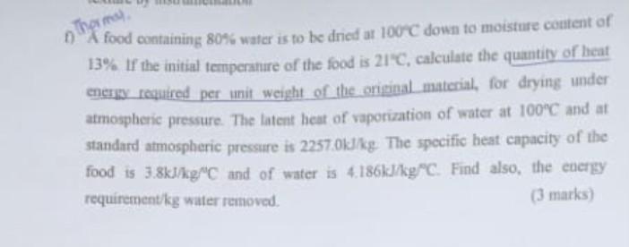 A Food Containing 80 Water Is To Be Dried At 100 C Down To Moisture Content Of 13 If The Initial Temperature Of The Fo 1