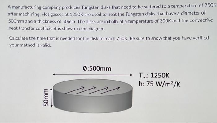 A Manufacturing Company Produces Tungsten Disks That Need To Be Sintered To A Temperature Of 750k After Machining Hot G 1