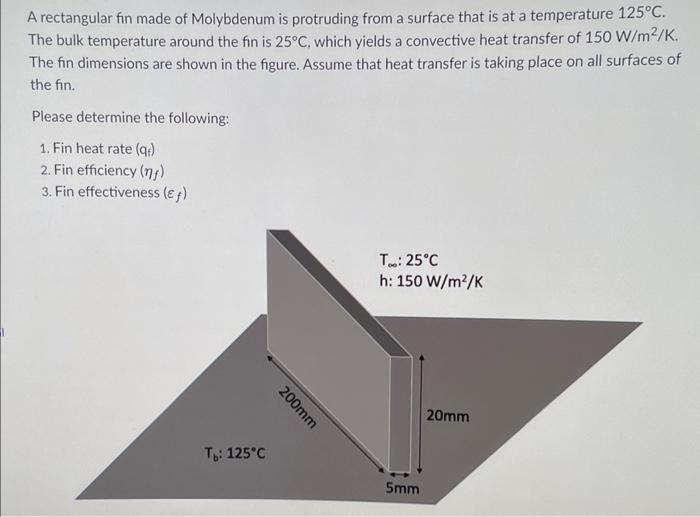 A Rectangular Fin Made Of Molybdenum Is Protruding From A Surface That Is At A Temperature 125 C The Bulk Temperature A 1