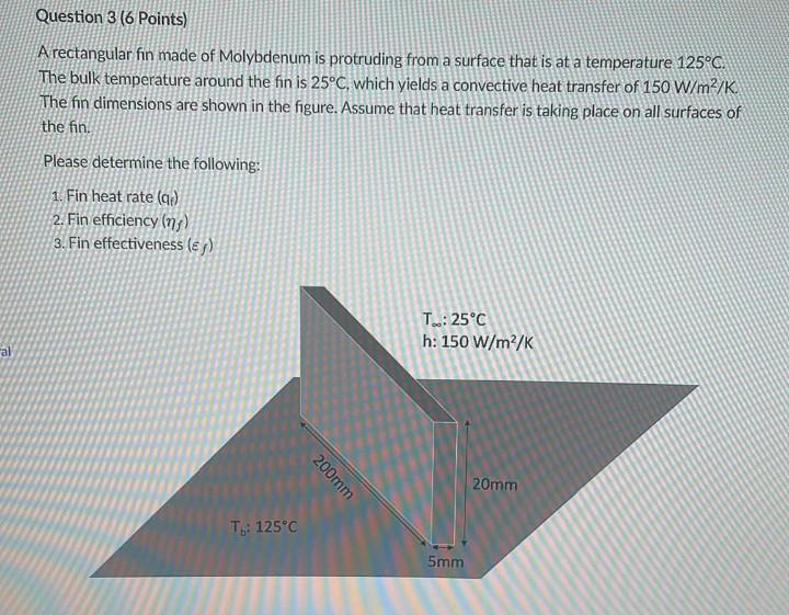 Al Question 3 6 Points A Rectangular Fin Made Of Molybdenum Is Protruding From A Surface That Is At A Temperature 125 1