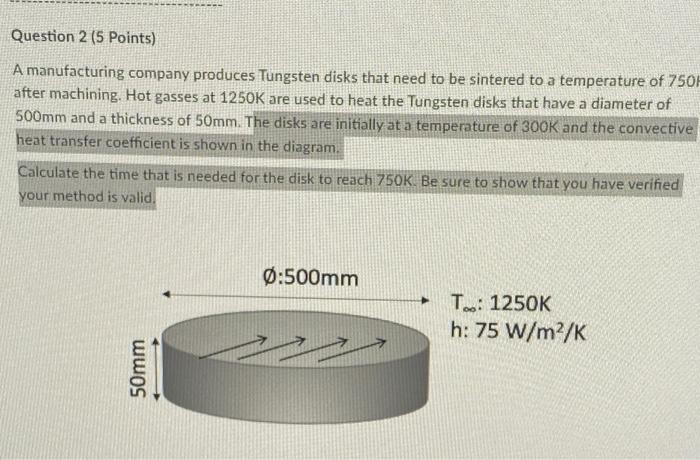Question 2 5 Points A Manufacturing Company Produces Tungsten Disks That Need To Be Sintered To A Temperature Of 750f 1