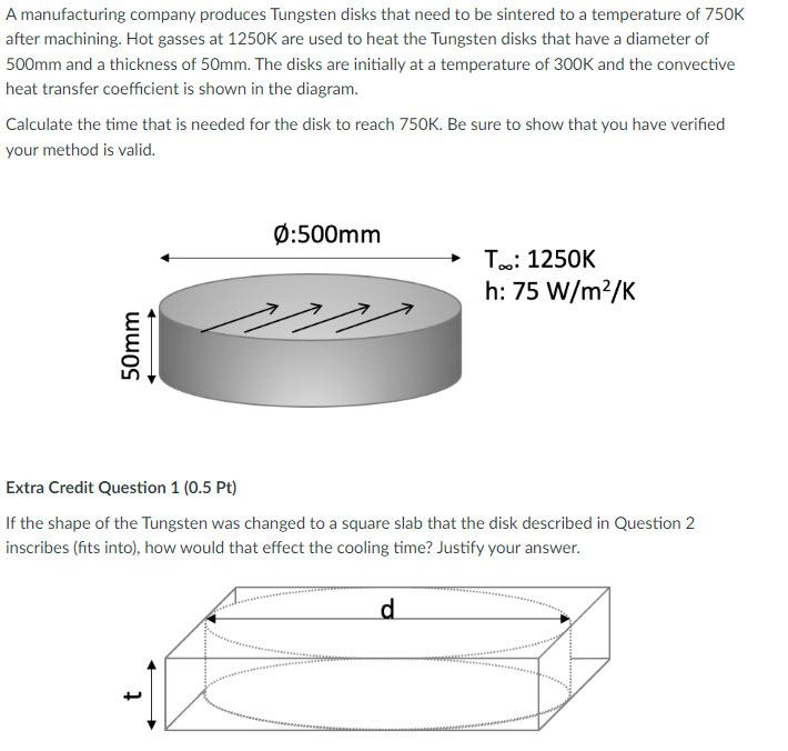 A Manufacturing Company Produces Tungsten Disks That Need To Be Sintered To A Temperature Of 750k After Machining Hot G 1