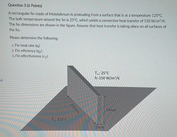 Al Question 3 6 Points A Rectangular Fin Made Of Molybdenum Is Protruding From A Surface That Is At A Temperature 125 1