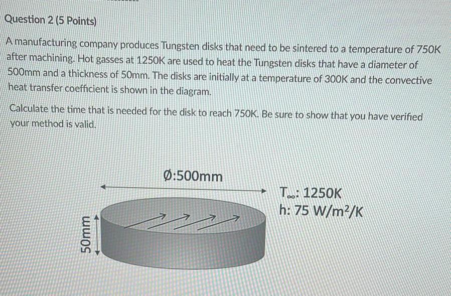 Question 2 5 Points A Manufacturing Company Produces Tungsten Disks That Need To Be Sintered To A Temperature Of 750k 1