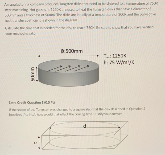 A Manufacturing Company Produces Tungsten Disks That Need To Be Sintered To A Temperature Of 750k After Machining Hot G 1