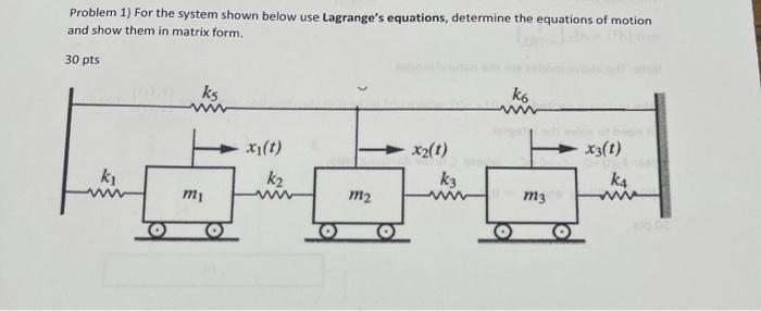 Problem 1 For The System Shown Below Use Lagrange S Equations Determine The Equations Of Motion And Show Them In Matri 1