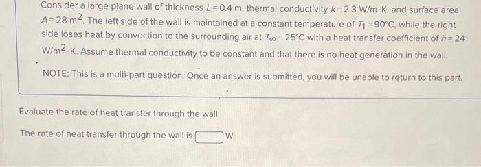 Consider A Large Plane Wall Of Thickness L 0 4 M Thermal Conductivity K 2 3 W M K And Surface Area A 28 M The Left 1