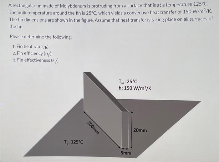 A Rectangular Fin Made Of Molybdenum Is Protruding From A Surface That Is At A Temperature 125 C The Bulk Temperature A 1