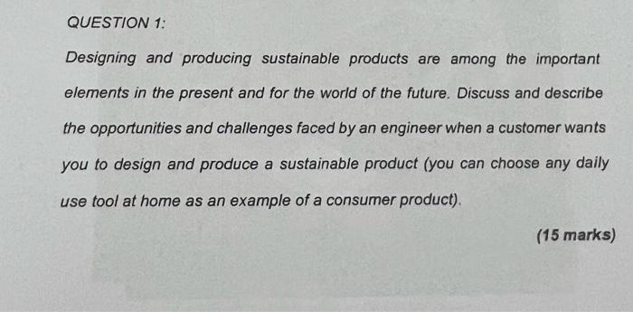 Question 1 Designing And Producing Sustainable Products Are Among The Important Elements In The Present And For The Wor 1