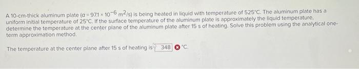 A 10 Cm Thick Aluminum Plate A 971 X 10 6 M2 S Is Being Heated In Liquid With Temperature Of 525 C The Aluminum Plate 1