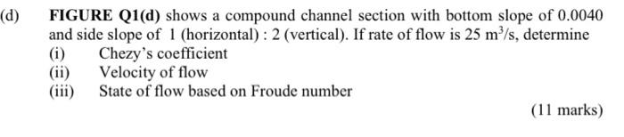 4 M 3 M Figure Q1 D M D Figure Q1 D Shows A Compound Channel Section With Bottom Slope Of 0 0040 And Side Slope Of 2