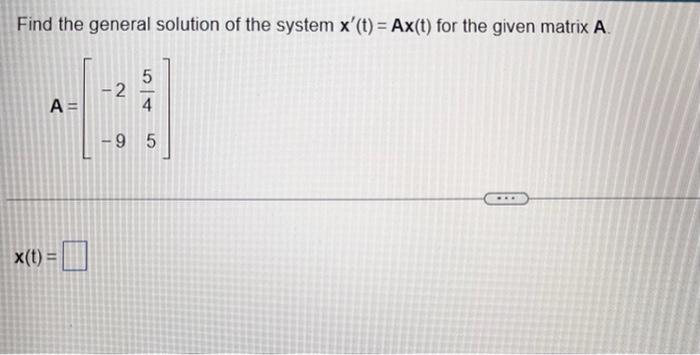 Find The General Solution Of The System X T Ax T For The Given Matrix A A X T 2 5 9 5 1
