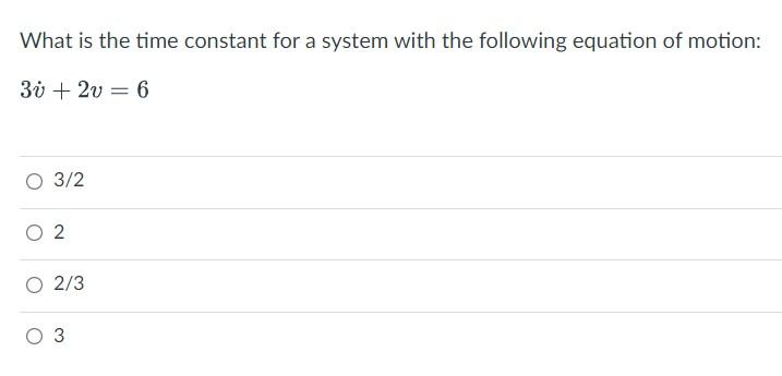 What Is The Time Constant For A System With The Following Equation Of Motion 3v2v 6 O 3 2 2 O 2 3 O 3 1