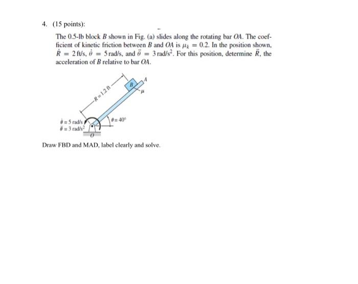 4 15 Points The 0 5 Lb Block B Shown In Fig A Slides Along The Rotating Bar Oa The Coef Ficient Of Kinetic Fric 1