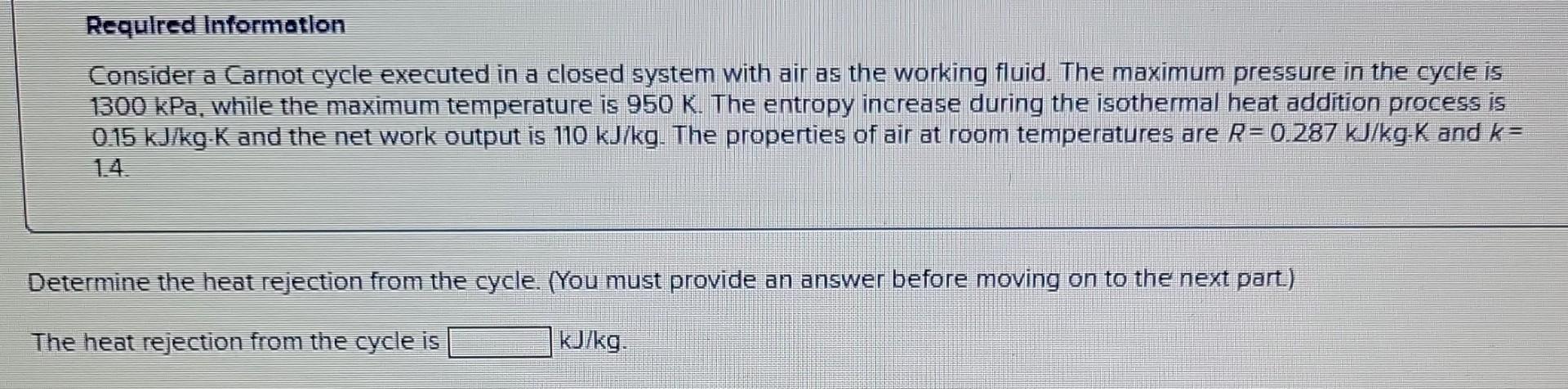 Required Information Consider A Carnot Cycle Executed In A Closed System With Air As The Working Fluid The Maximum Pres 1