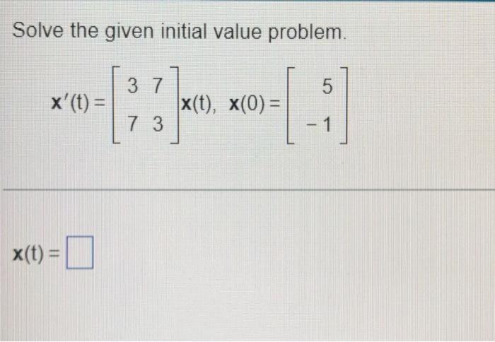 Solve The Given Initial Value Problem 5 1 X T X T 37 33 7 X T X 0 1