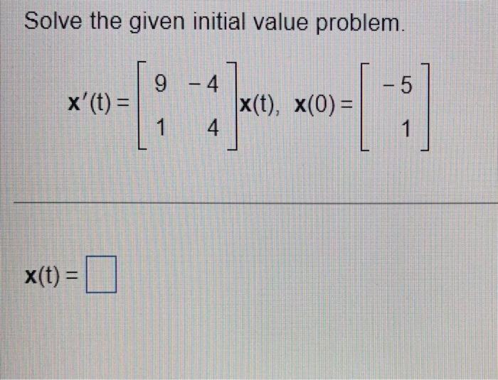 Solve The Given Initial Value Problem 9 4 X T X 0 1 X T X T 4 5 1 1