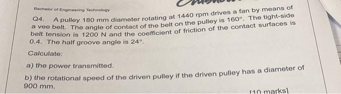 Bachelor Of Engineering Technology Q4 A Pulley 180 Mm Diameter Rotating At 1440 Rpm Drives A Fan By Means Of A Vee Belt 1