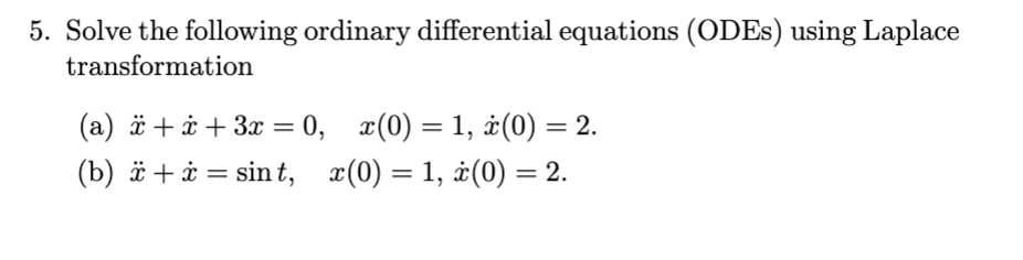 5 Solve The Following Ordinary Differential Equations Odes Using Laplace Transformation A X X 3x 0 X 0 1 0 1