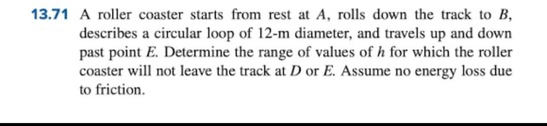 13 71 A Roller Coaster Starts From Rest At A Rolls Down The Track To B Describes A Circular Loop Of 12 M Diameter And 1