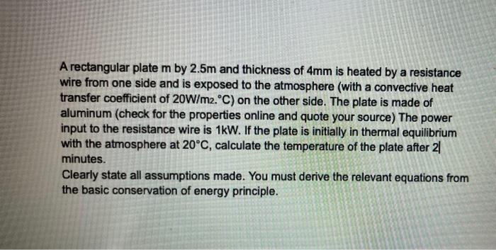 A Rectangular Plate M By 2 5m And Thickness Of 4mm Is Heated By A Resistance Wire From One Side And Is Exposed To The At 1